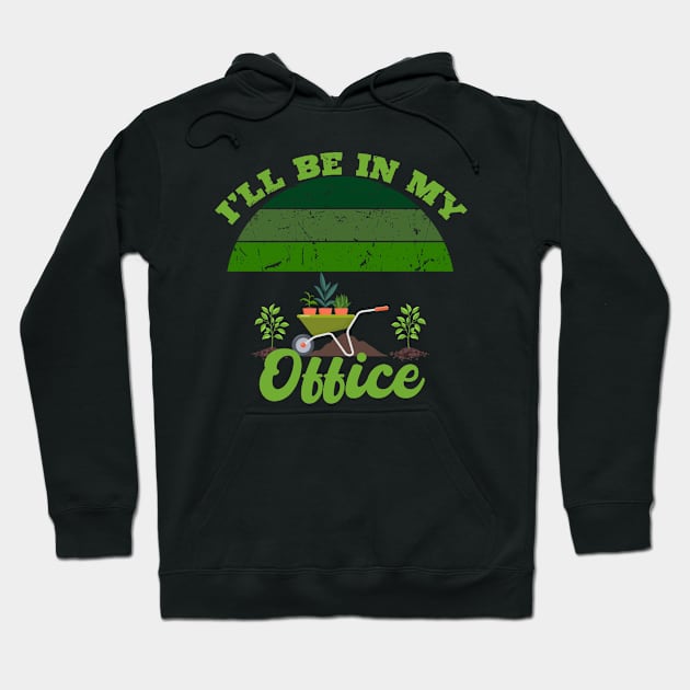 I'll Be In My Office Gardener - Gardener Gift Hoodie by aesthetice1